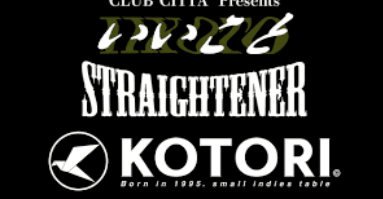 Straightener x KOTORI Tickets 2026 CLUB CITTA’ Presents Good Ticket