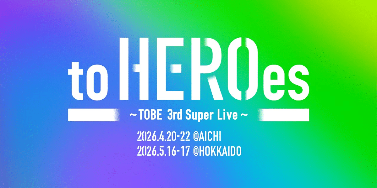 to HEROes ~TOBE 3rd Super Live~ Tour 2026 Japan Ticket